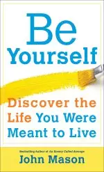 Be Yourself--Discover the Life You Were Meant to Live [eBook]