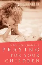 A Mother's Guide to Praying for Your Children [eBook]