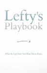 Lefty's Playbook: What the Left Does Not Want You to Know