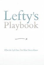 Lefty's Playbook: What the Left Does Not Want You to Know