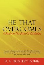 He That Overcomes: A Study in the Book of Revelation