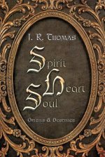 Spirit Heart Soul: Origins & Destinies