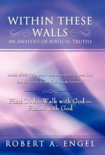 Within These Walls an Analysis of Biblical Truths: Isaiah 40:8--The Grass Withers and the Flowers Fall, But the Word of Our God Stands Forever. Find G