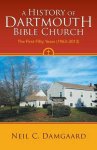 A History of Dartmouth Bible Church: The First Fifty Years (1963-2013)