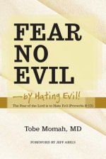 Fear No Evil-By Hating Evil!: The Fear of the Lord Is to Hate Evil (Proverbs 8:13)