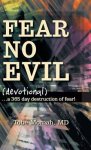 Fear No Evil (Devotional): ...a 365 Day Destruction of Fear!