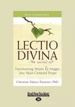 The Lectio Divina-The Sacred Art: Transforming Words & Images Into Heart-Centered Prayer (Large Print 16pt)