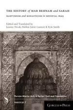 The History of Mar Behnam and Sarah: Martyrdom and Monasticism in Medieval Iraq