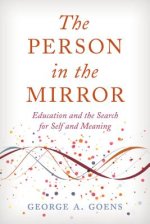 The Person in the Mirror: Education and the Search for Self and Meaning