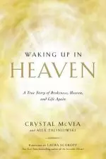 Waking Up in Heaven: A True Story of Brokenness, Heaven, and Life Again