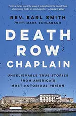 Death Row Chaplain: Unbelievable True Stories from America's Most Notorious Prison