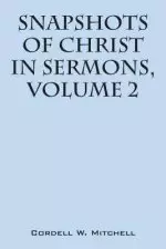 Snapshots of Christ: In Sermons, Volume 2