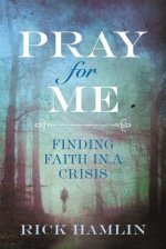 Pray for Me: Finding Faith in a Crisis