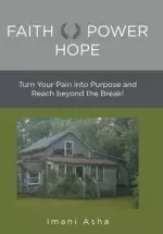 Faith Power Hope: Turn Your Pain into Purpose and Reach Beyond the Break!