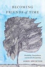 Becoming Friends of Time: Disability, Timefullness, and Gentle Discipleship