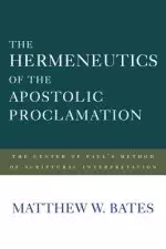 The Hermeneutics of the Apostolic Proclamation: The Center of Paul's Method of Scriptural Interpretation