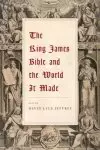 The King James Bible and the World It Made