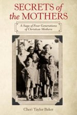 Secrets of the Mothers: A Saga of Four Generations of Christian Mothers