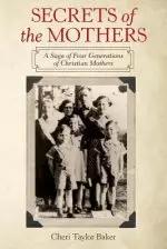 Secrets of the Mothers: A Saga of Four Generations of Christian Mothers