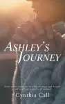 Ashley's Journey: From Sweet Innocence to a Life of Drugs and Despair and How God Turned It All Around