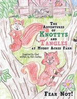 The Adventures of Knottys and Tangles at Muddy Acres Farm: Fear Not!