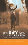 The Boy Who Chased Reason: Lost Love and Redemption