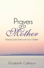 Prayers of a Mother: Praying God's Word Over Your Children