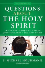 Questions about the Holy Spirit: The 60 Most Frequently Asked Questions about the Holy Spirit