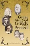 Great Is Our God: And Greatly to Be Praised!