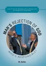 Man's Rejection of God: Who's Responsible?