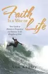 Faith Is a Way of Life: Your Guide to Maintain Perspective and Balance in the Kingdom of God