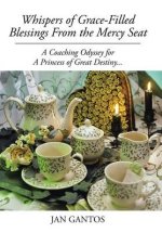 Whispers of Grace-Filled Blessings from the Mercy Seat: A Coaching Odyssey for a Princess of Great Destiny...