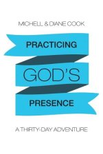 Practicing God's Presence: A Thirty-Day Adventure