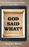 God Said What?: Answering the Hard Questions of the Bible