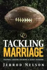 Tackling Marriage: Football Lessons on Being a Godly Husband