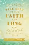 Take Hold of the Faith You Long For