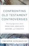 Confronting Old Testament Controversies