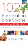 102 Fascinating Bible Studies on the New Testament