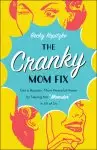 The Cranky Mom Fix