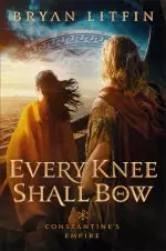 Every Knee Shall Bow (Constantine’s Empire Book #2)