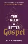 You Need a Better Gospel