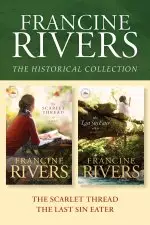 Francine Rivers Historical Collection: The Scarlet Thread / The Last Sin Eater