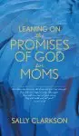 Leaning on the Promises of God for Moms