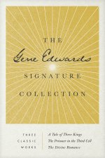 Gene Edwards Signature Collection: A Tale of Three Kings / The Prisoner in the Third Cell / The Divine Romance