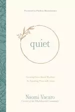 Quiet: Creating Grace-Based Rhythms for Spending Time with Jesus