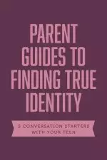 Parent Guides to Finding True Identity