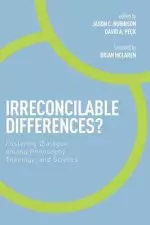 Irreconcilable Differences?: Fostering Dialogue Among Philosophy, Theology, and Science