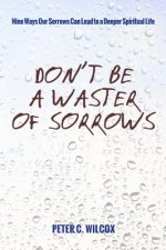 Don't Be a Waster of Sorrows