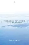 Theological Reflections at the Boundaries