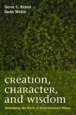 Creation, Character, and Wisdom